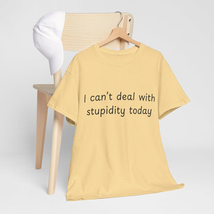 Funny Statement Tee — “I can't deal with stupidity today” Cotton T‑Shirt