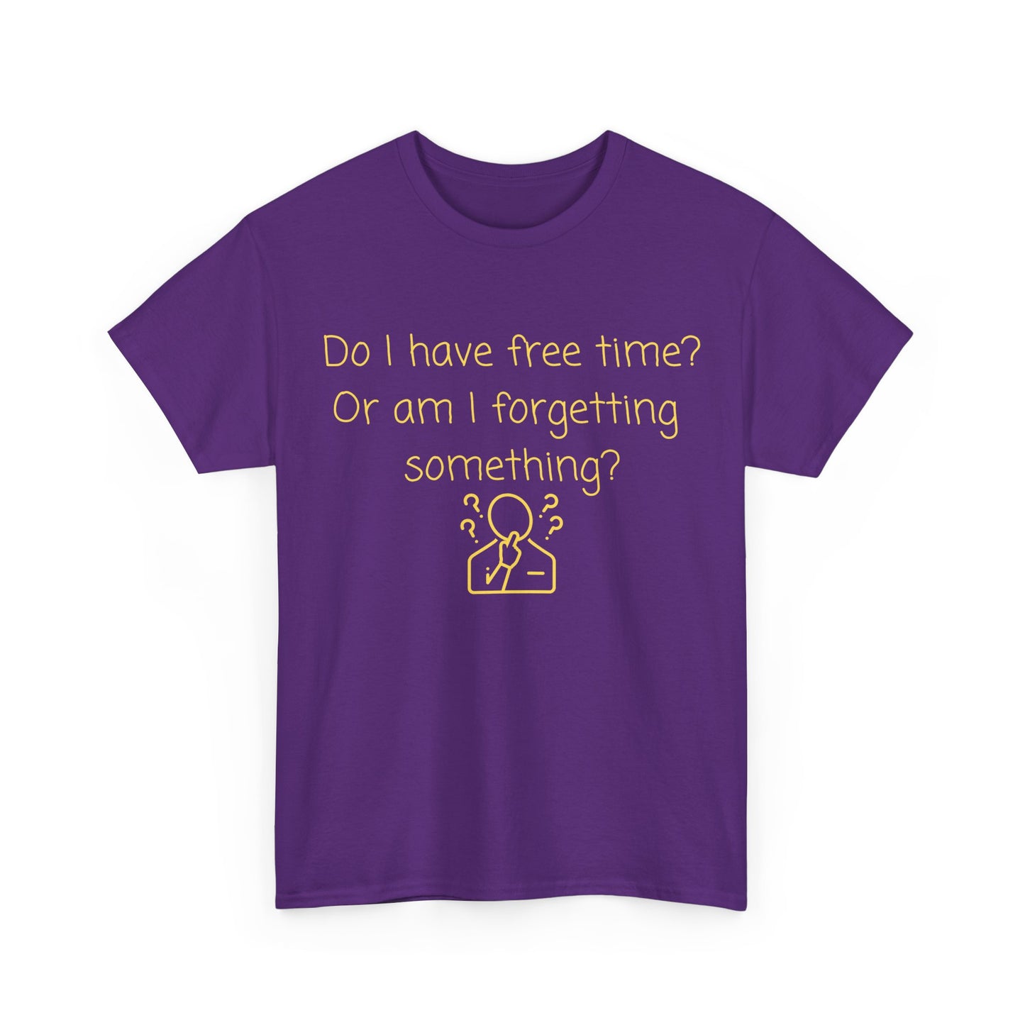 Funny Graphic Tee — "Do I have free time? Or am I forgetting something?"