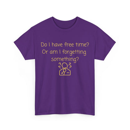 Funny Graphic Tee — "Do I have free time? Or am I forgetting something?"