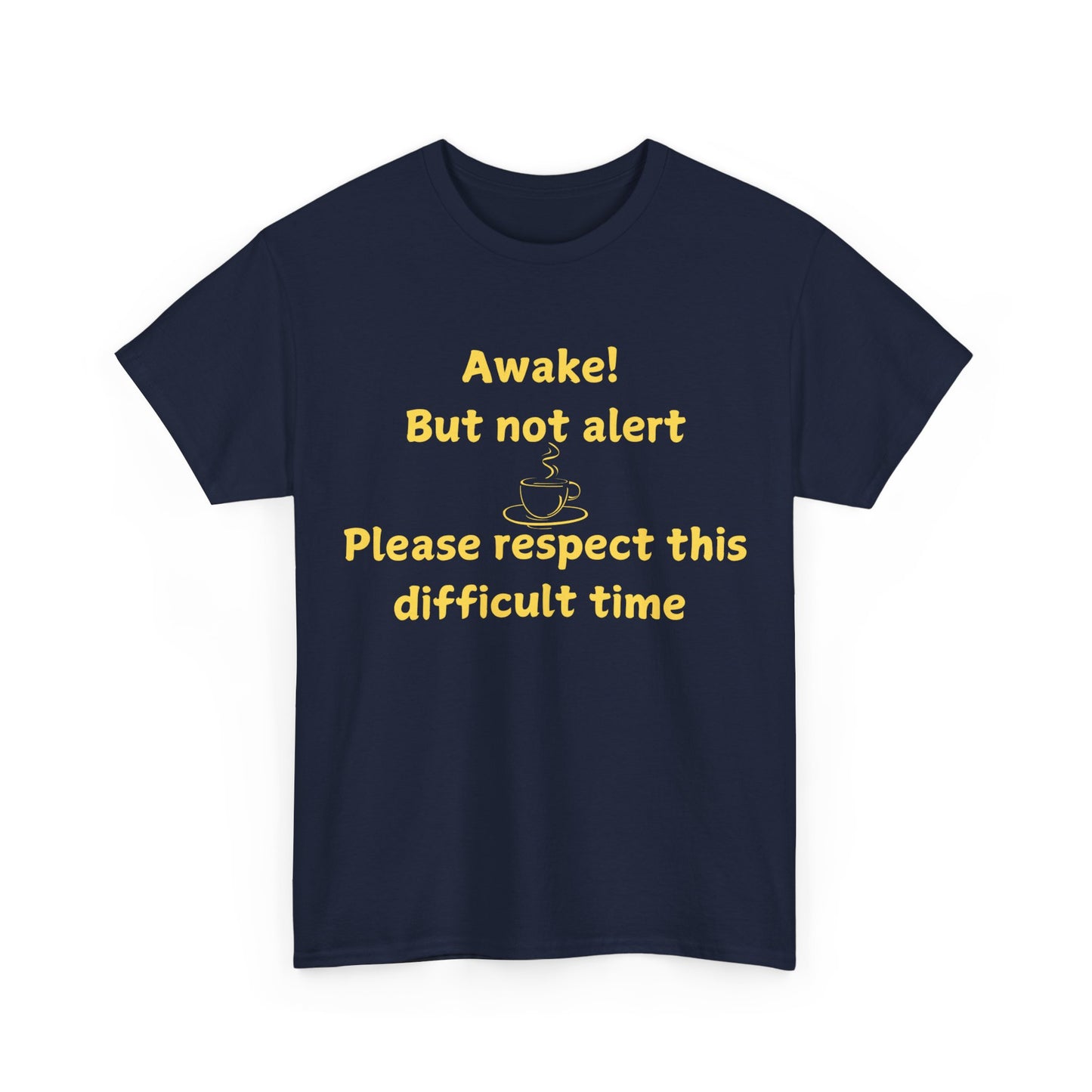 Awake But Not Alert Tee — Funny Coffee Graphic Shirt: "Please Respect This Difficult Time"