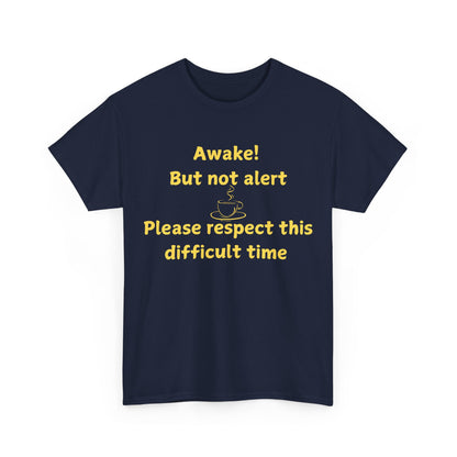 Awake But Not Alert Tee — Funny Coffee Graphic Shirt: "Please Respect This Difficult Time"