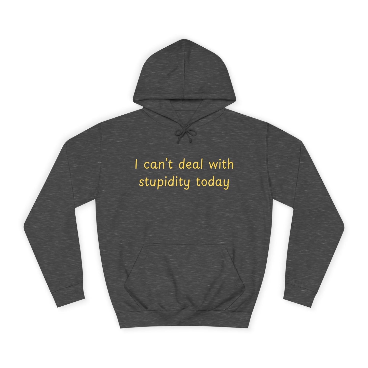 Hoodie — "I Can't Deal With Stupidity Today" Funny College Hoodie, Casual Humor Pullover