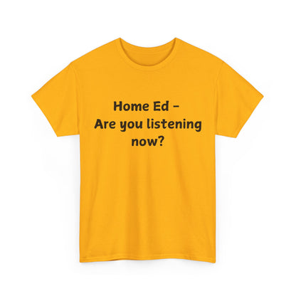 Home Ed – Are You Listening Now? T‑Shirt