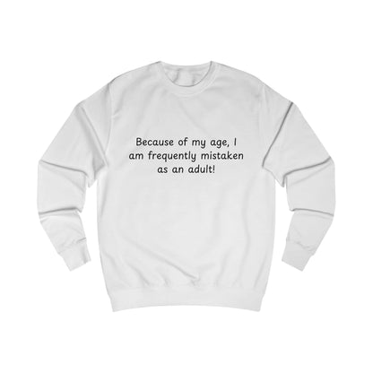 Funny “Because of my age, I am frequently mistaken as an adult!” Sweatshirt