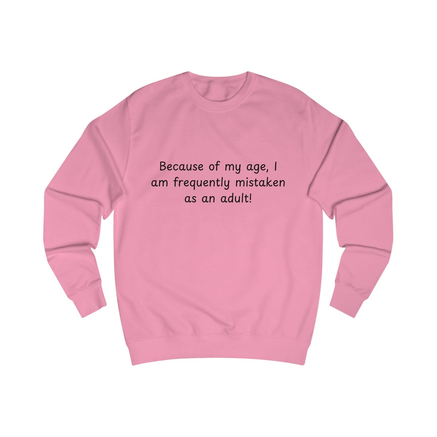Funny “Because of my age, I am frequently mistaken as an adult!” Sweatshirt