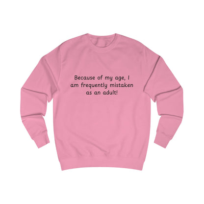 Funny “Because of my age, I am frequently mistaken as an adult!” Sweatshirt