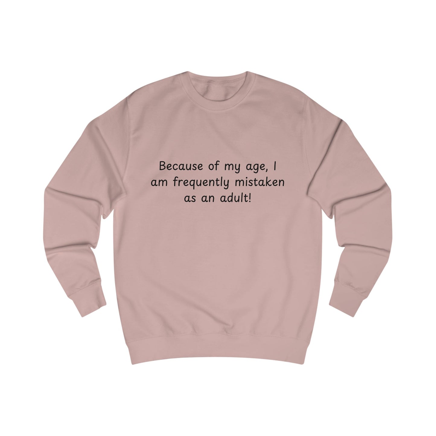 Funny “Because of my age, I am frequently mistaken as an adult!” Sweatshirt