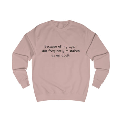 Funny “Because of my age, I am frequently mistaken as an adult!” Sweatshirt