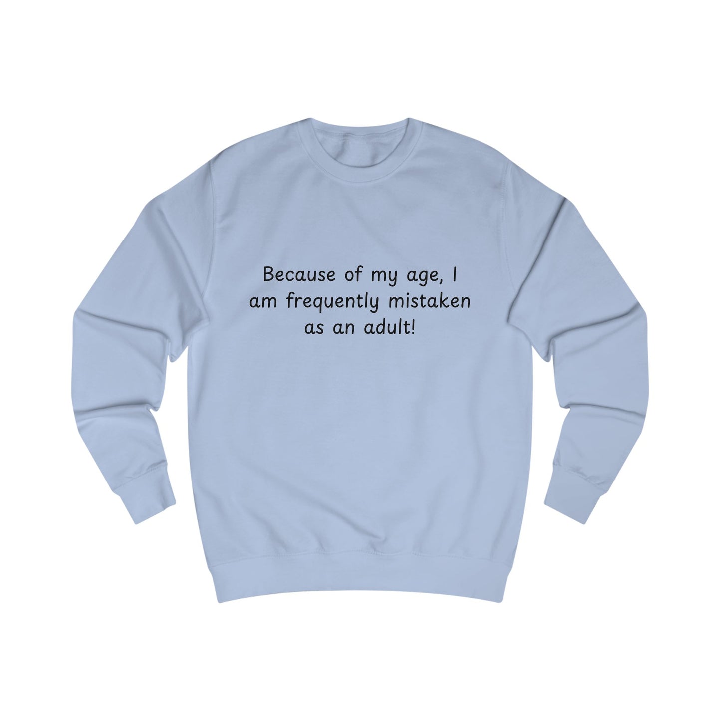 Funny “Because of my age, I am frequently mistaken as an adult!” Sweatshirt
