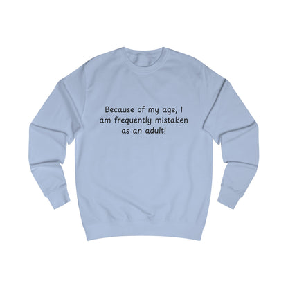 Funny “Because of my age, I am frequently mistaken as an adult!” Sweatshirt
