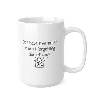 Do I Have Free Time? Ceramic Coffee Mug – Funny Forgetful Quote, 11oz & 15oz