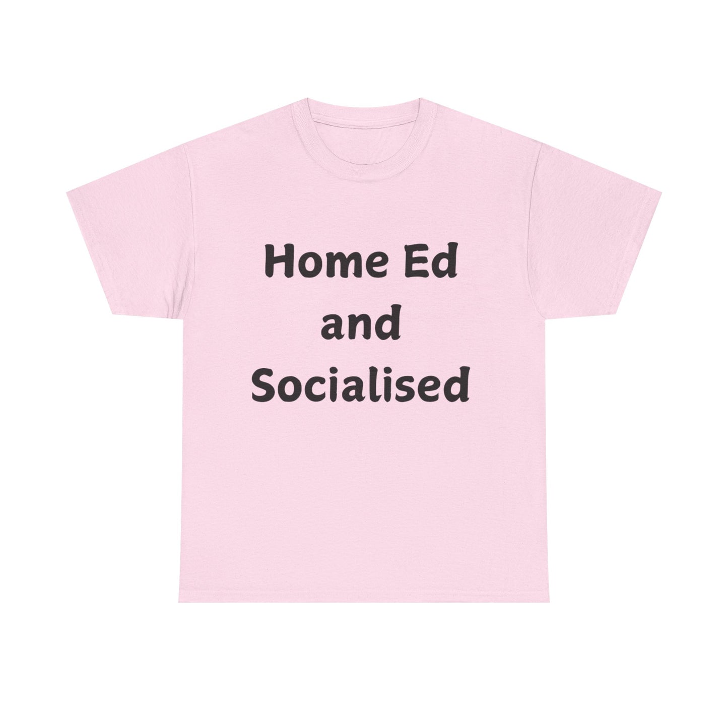 Home Ed and Socialised Tee — Funny Homeschooling T‑Shirt for Parents & Kids