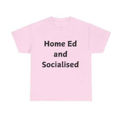 Home Ed and Socialised Tee — Funny Homeschooling T‑Shirt for Parents & Kids