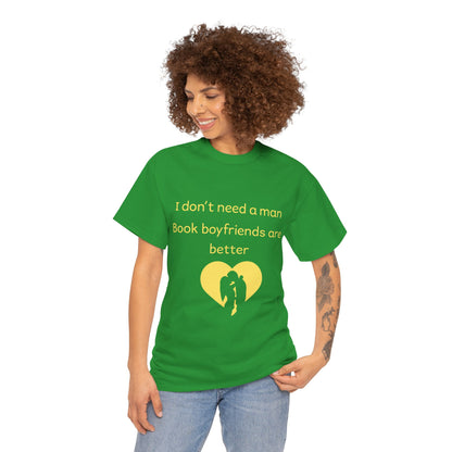 Book Boyfriends Are Better T‑Shirt — I Don’t Need A Man Literary Romance Tee