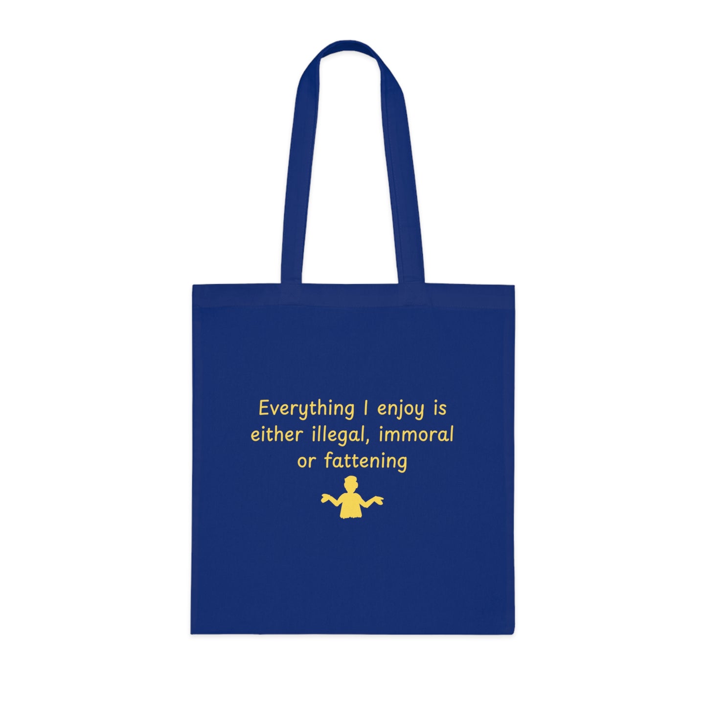 Tote Bag — “Everything I Enjoy Is Either Illegal, Immoral or Fattening” Funny Quote Cotton Tote