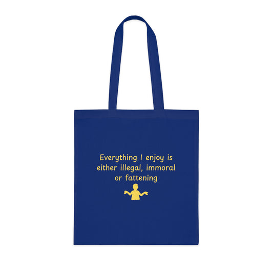 Tote Bag — “Everything I Enjoy Is Either Illegal, Immoral or Fattening” Funny Quote Cotton Tote