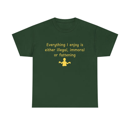 Graphic Tee — “Everything I enjoy is either illegal, immoral, or fattening” Yellow Design
