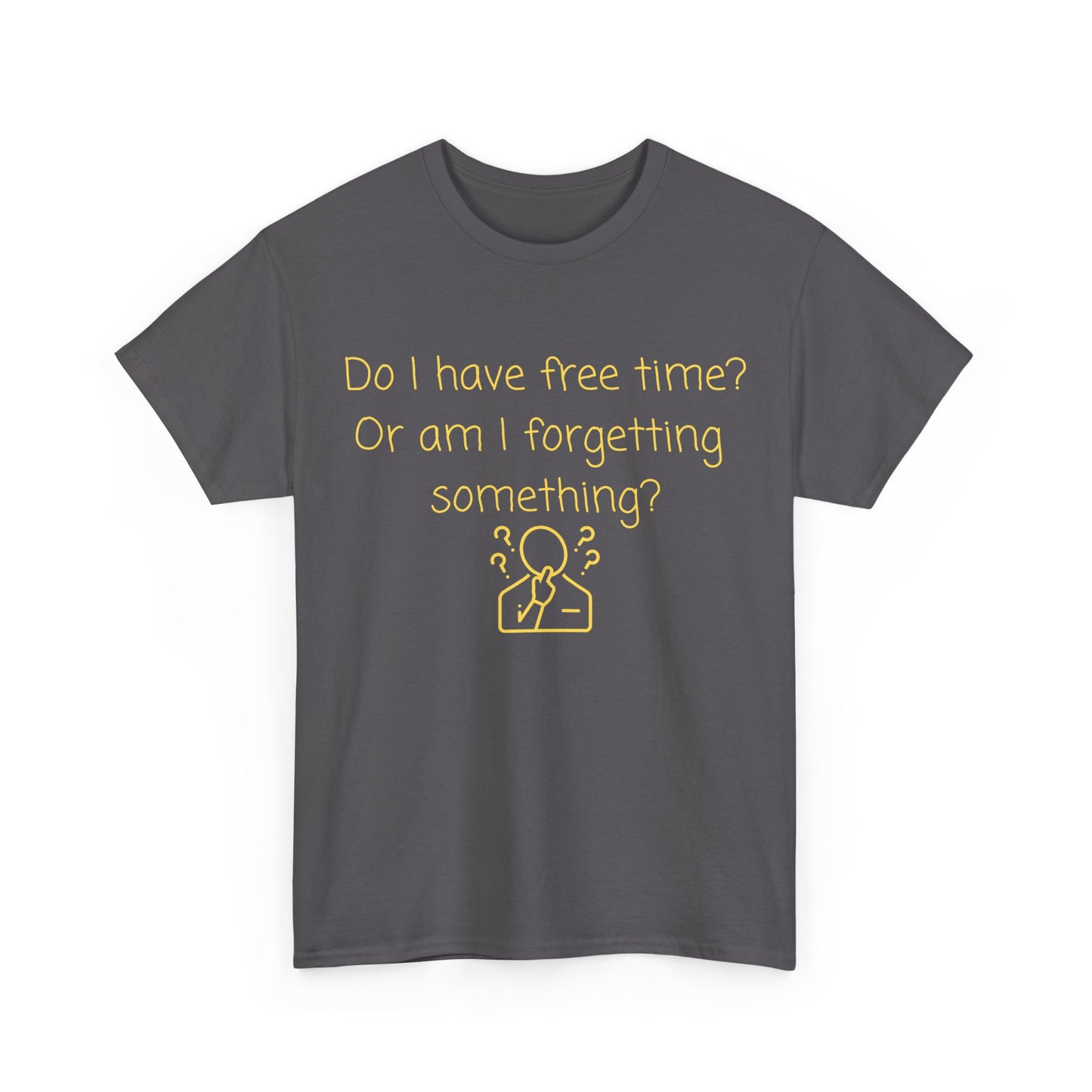 Funny Graphic Tee — "Do I have free time? Or am I forgetting something?"