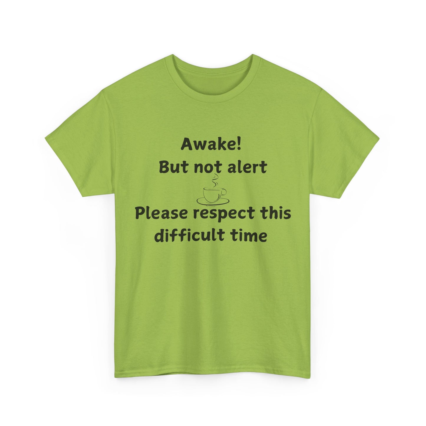 T‑Shirt — "Awake! But not alert — Please respect this difficult time" Relaxed Humor Tee