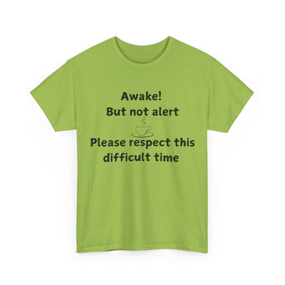 T‑Shirt — "Awake! But not alert — Please respect this difficult time" Relaxed Humor Tee