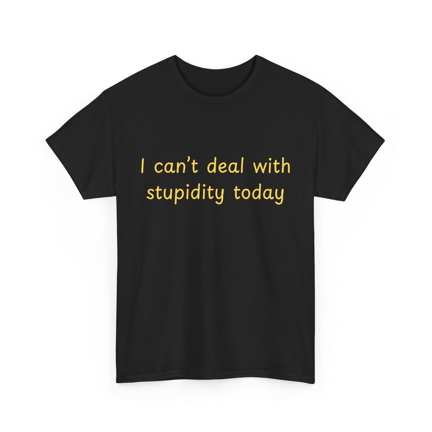 Graphic Tee — "I Can't Deal With Stupidity Today" Funny Statement Shirt
