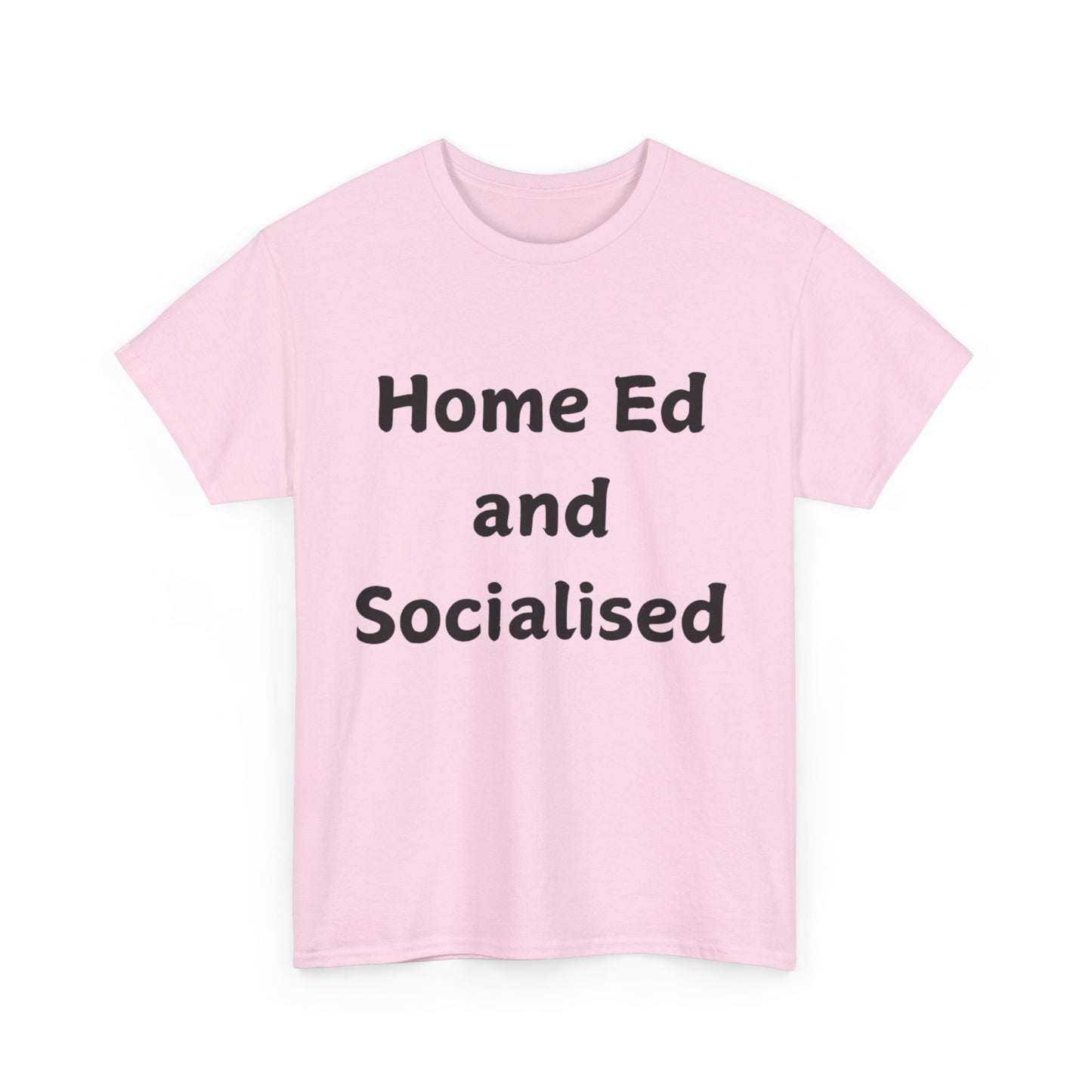 Home Ed and Socialised Tee — Funny Homeschooling T‑Shirt for Parents & Kids