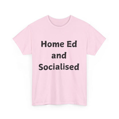 Home Ed and Socialised Tee — Funny Homeschooling T‑Shirt for Parents & Kids