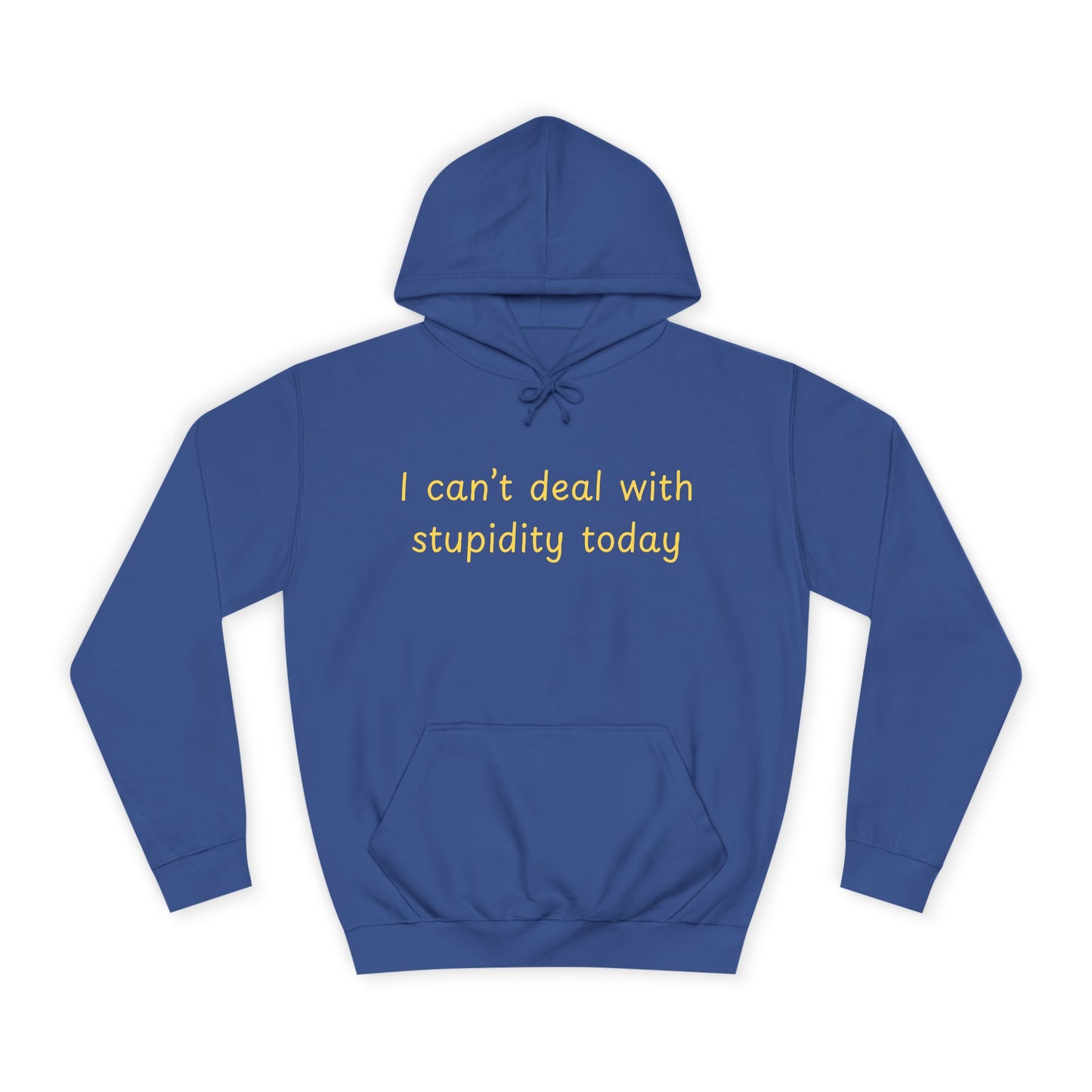 Hoodie — "I Can't Deal With Stupidity Today" Funny College Hoodie, Casual Humor Pullover
