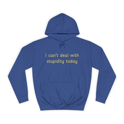 Hoodie — "I Can't Deal With Stupidity Today" Funny College Hoodie, Casual Humor Pullover