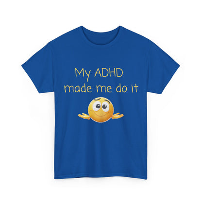 ADHD Made Me Do It T-Shirt — Funny ADHD Awareness Tee with Shrug Emoji