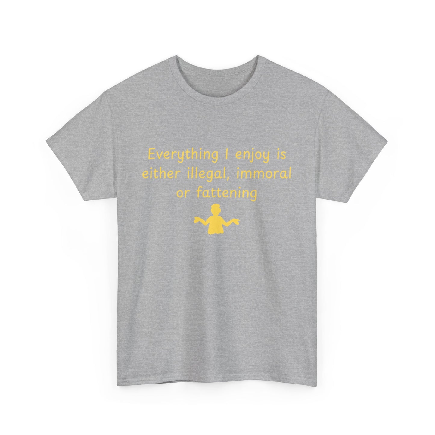 Graphic Tee — “Everything I enjoy is either illegal, immoral, or fattening” Yellow Design