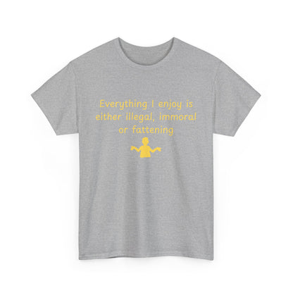 Graphic Tee — “Everything I enjoy is either illegal, immoral, or fattening” Yellow Design