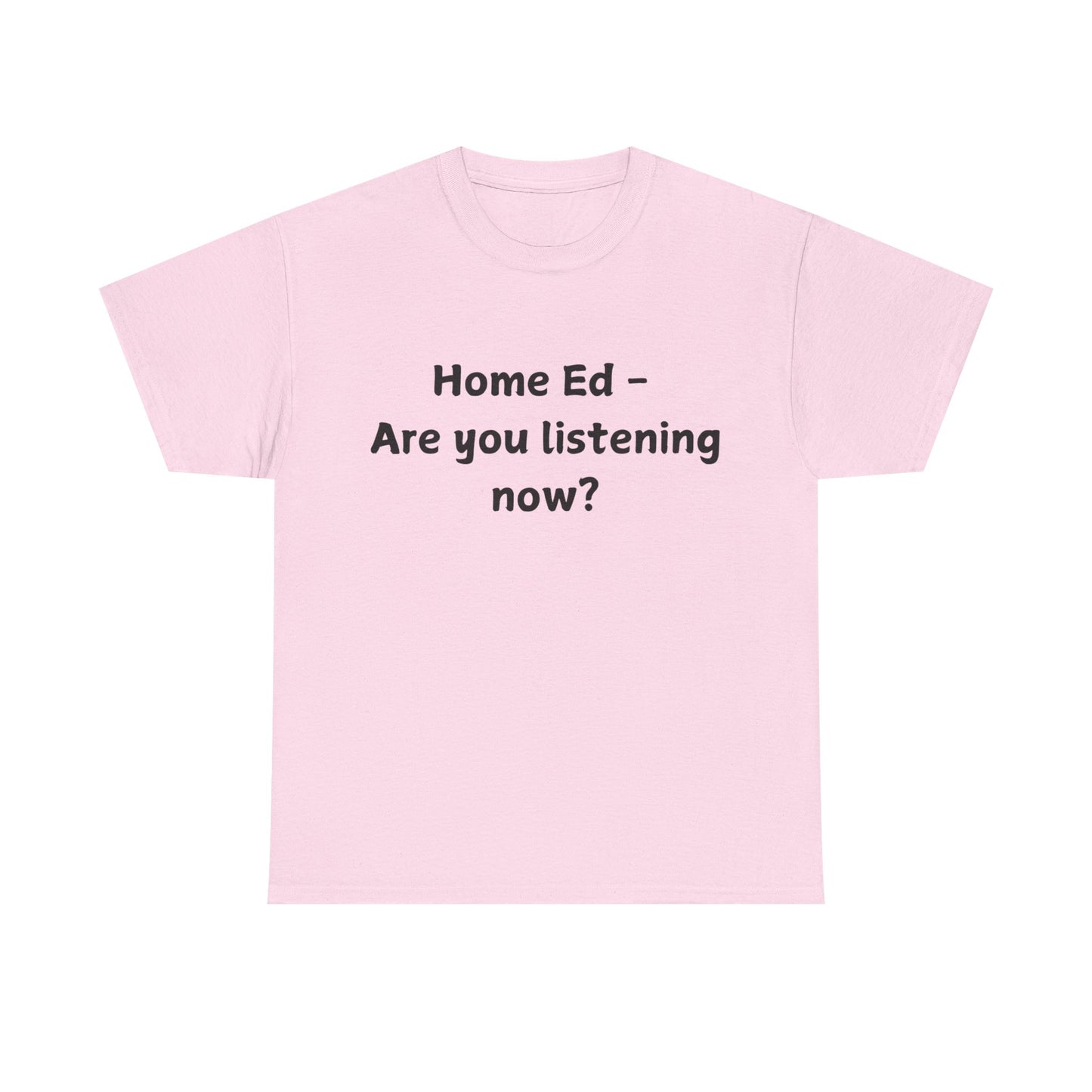 Home Ed – Are You Listening Now? T‑Shirt