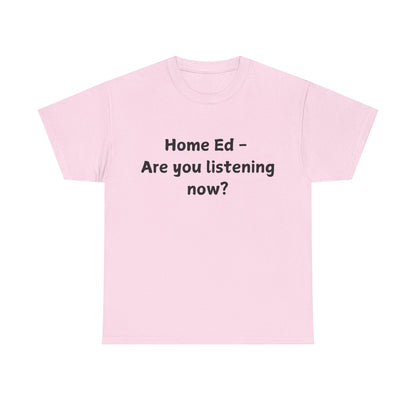 Home Ed – Are You Listening Now? T‑Shirt