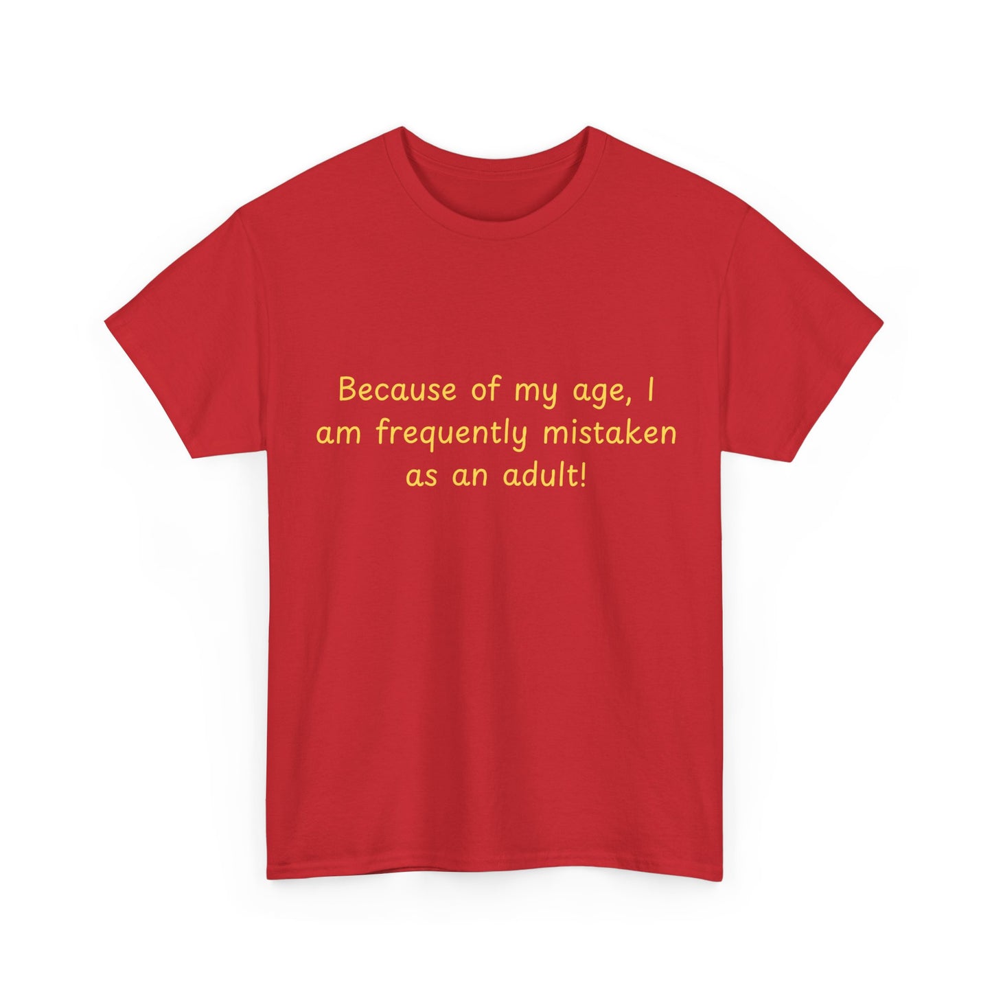 Funny Quote Tee — "Because of my age, I am frequently mistaken as an adult!"