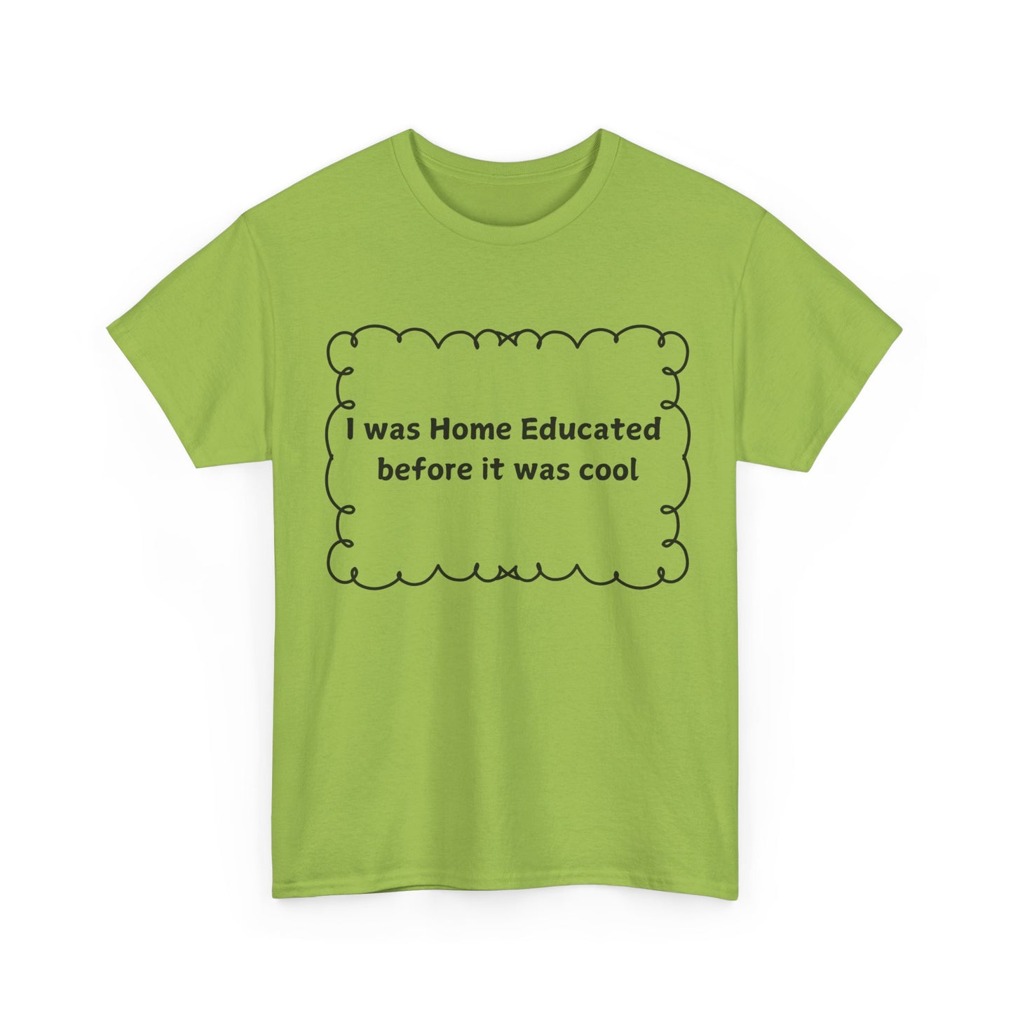 Home Educated Tee — "I was Home Educated before it was cool" Cotton Shirt