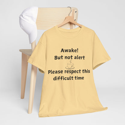 T‑Shirt — "Awake! But not alert — Please respect this difficult time" Relaxed Humor Tee
