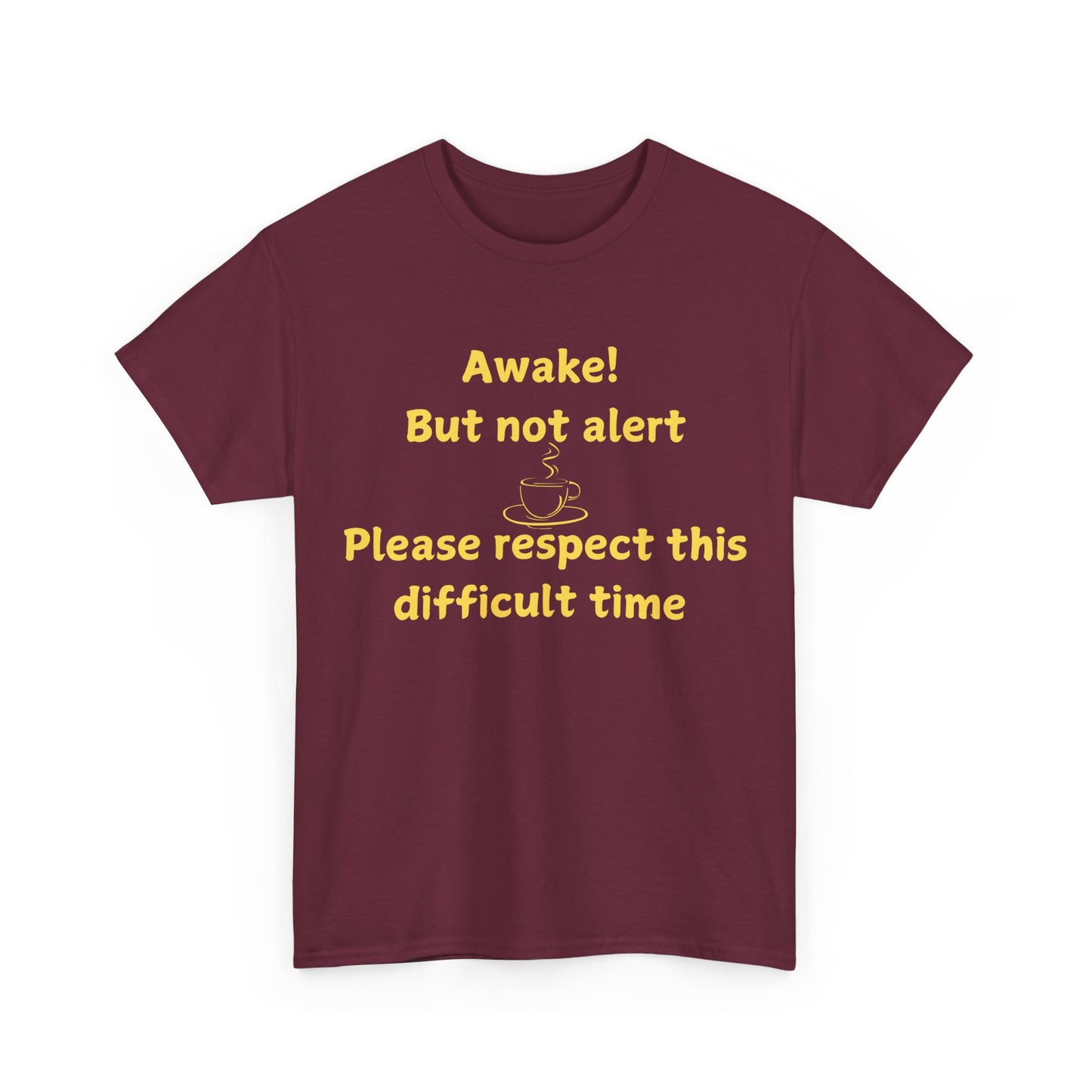 Awake But Not Alert Tee — Funny Coffee Graphic Shirt: "Please Respect This Difficult Time"