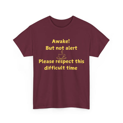 Awake But Not Alert Tee — Funny Coffee Graphic Shirt: "Please Respect This Difficult Time"