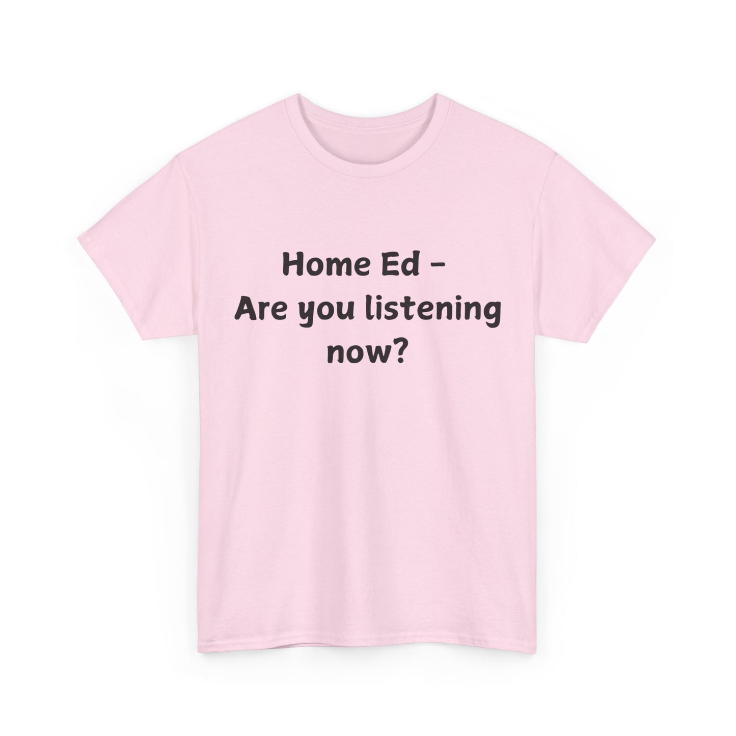 Home Ed – Are You Listening Now? T‑Shirt