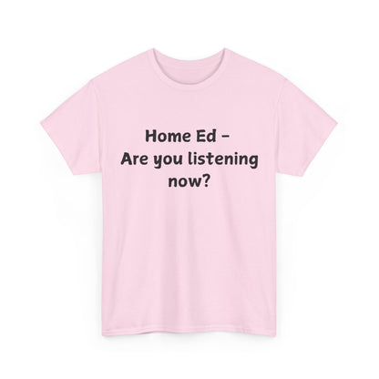 Home Ed – Are You Listening Now? T‑Shirt