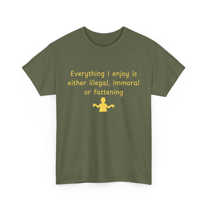 Graphic Tee — “Everything I enjoy is either illegal, immoral, or fattening” Yellow Design