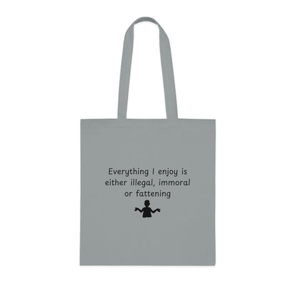 Funny Quote Tote Bag — "Everything I Enjoy Is Either Illegal, Immoral or Fattening" Cotton Shopper