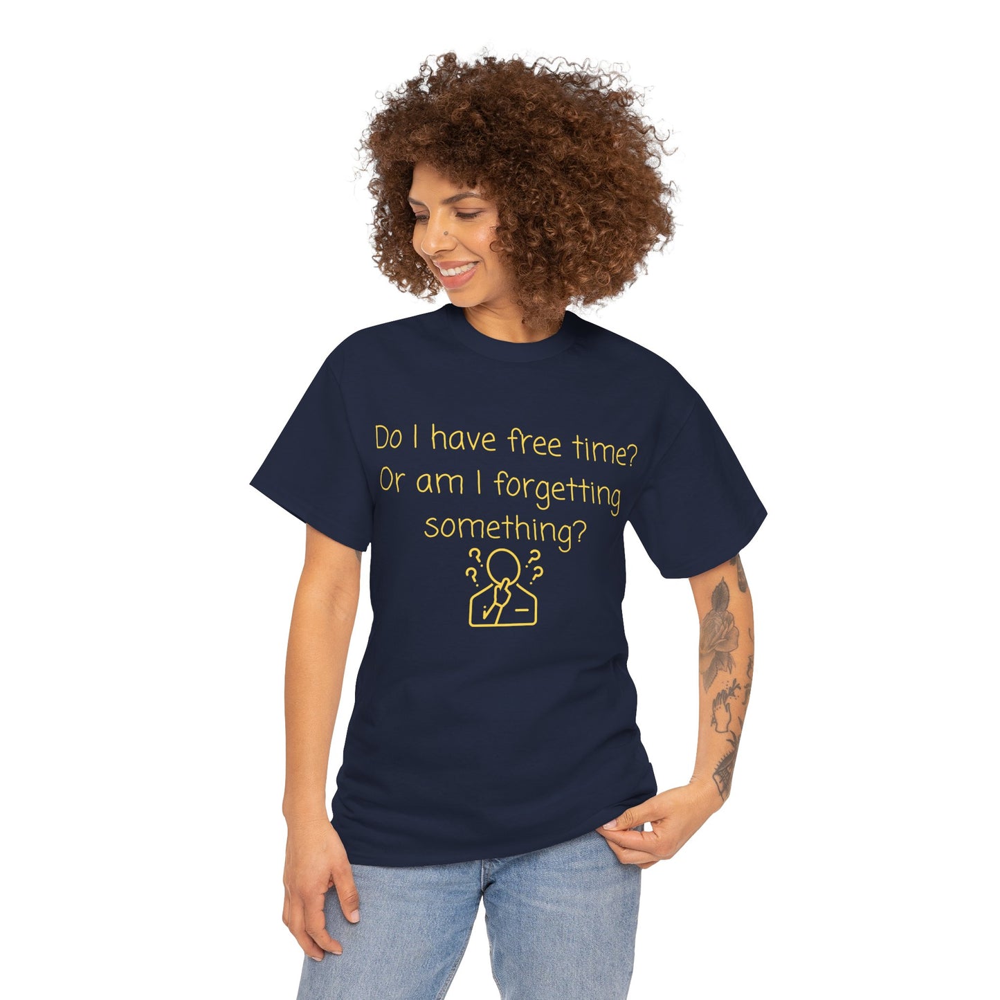 Funny Graphic Tee — "Do I have free time? Or am I forgetting something?"