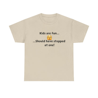 T‑Shirt — “Kids are fun... Should have stopped at one!” Funny Parenting Graphic Tee