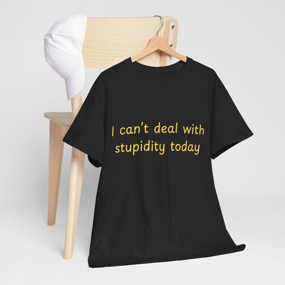 Graphic Tee — "I Can't Deal With Stupidity Today" Funny Statement Shirt