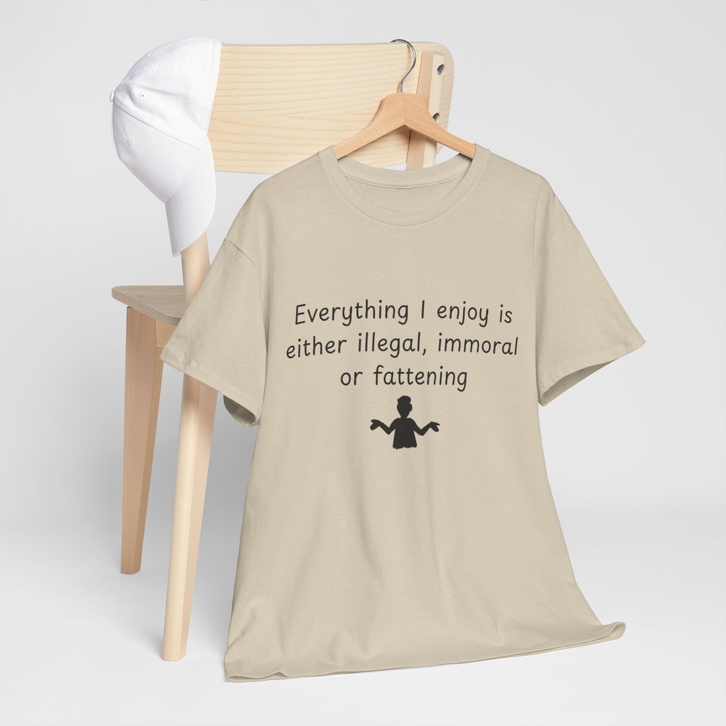 T-Shirt — "Everything I enjoy is either illegal, immoral or fattening" Funny Quote Tee
