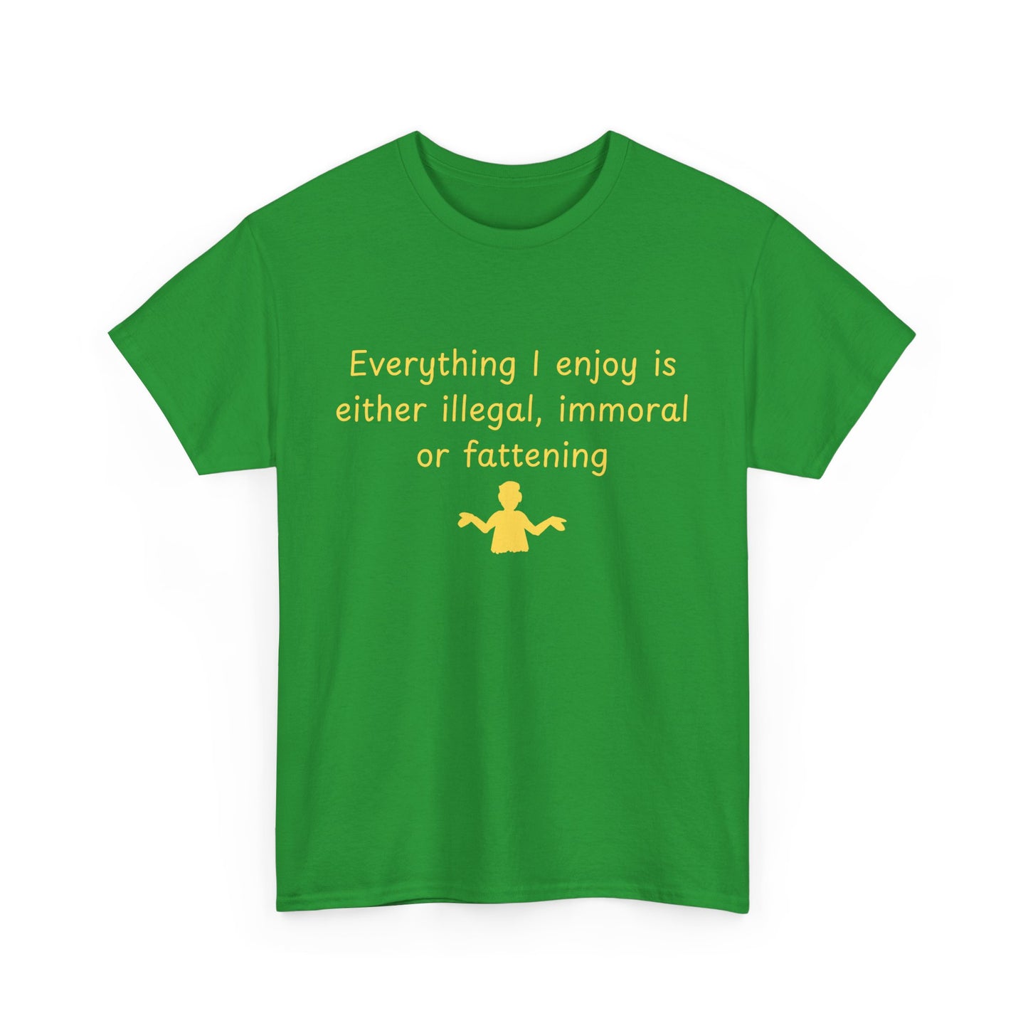 Graphic Tee — “Everything I enjoy is either illegal, immoral, or fattening” Yellow Design
