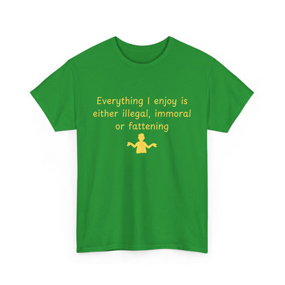 Graphic Tee — “Everything I enjoy is either illegal, immoral, or fattening” Yellow Design