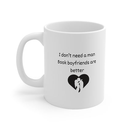 Coffee Mug — "I Don't Need a Man, Book Boyfriends Are Better" Novel Lover Gift (11oz & 15oz)